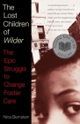 The Lost Children of Wilder: The Epic Struggle to Change Foster Care By Nina Bernstein Cover Image