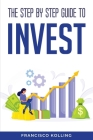 The step by step guide to Invest By Francisco Kolling Cover Image