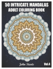 50 Intricate Mandalas: Adult Coloring Book with 50 Detailed Mandalas for Relaxation and Stress Relief (Volume 4) By John Starts Coloring Books Cover Image