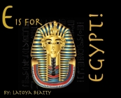 E is for Egypt! By Latoya Beatty Cover Image