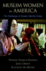 Muslim Women in America: The Challenge of Islamic Identity Today By Yvonne Yazbeck Haddad, Jane I. Smith, Kathleen M. Moore Cover Image