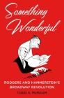 Something Wonderful: Rodgers and Hammerstein's Broadway Revolution Cover Image