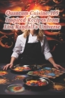 Quantum Cuisine: 105 Inspired Recipes from Lisa Randall's Universe Cover Image