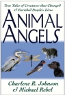 Animal Angels: True Tales of Creatures That Changed and Enriched People's Lives Cover Image
