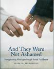 And They Were Not Ashamed: Strengthening Marriage Through Sexual Fulfillment By Laura M. Brotherson Cover Image