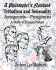 A Philosopher's Notebook: Tribalism and Sensuality: Antagonists--Proagonists: A study of Human Nature Cover Image