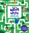 Amazing Math Mazes: Adding and Subtracting: Solve the Math Problems to Race Through the Mazes By Ana Sebastián (Illustrator), Catherine Casey Cover Image