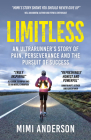 Limitless: An Ultrarunner's Story of Pain, Perseverance and the Pursuit of Success By Mimi Anderson Cover Image