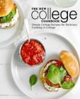 The New College Cookbook: Simple College Recipes for Delicious Cooking in College By Booksumo Press Cover Image