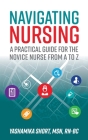 Navigating Nursing: A Practical Guide for the Novice Nurse from A to Z Cover Image