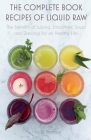 The Complete Book Recipes of Liquid Raw The benefits of Juicing, Smoothies, Soups and Dressings for an Healthy Life By Melissa Thomson Cover Image
