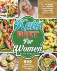 Keto Diet for Women: 600 High-Fat, Keto-Friendly Recipes to Lose Weight Fast and Feel Years Younger & Regain Body Confidence By Travis M. Hearn Cover Image