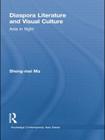 Diaspora Literature and Visual Culture: Asia in Flight (Routledge Contemporary Asia) By Sheng-Mei Ma Cover Image