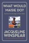 What Would Maisie Do?: Inspiration from the Pages of Maisie Dobbs Cover Image
