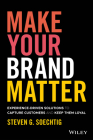 Make Your Brand Matter: Experience-Driven Solutions to Capture Customers and Keep Them Loyal By Steven G. Soechtig Cover Image