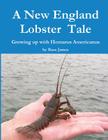 A New England Lobster Tale: Growing up with Homarus Americanus By Russ James (Photographer), Maureen Wilhelm (Editor), Russ James Cover Image
