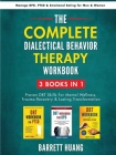 The Complete Dialectal Behavior Therapy Workbook: 3-Books-In-1: Proven DBT Skills For Mental Wellness, Trauma Recovery & Lasting Transformation Manage By Barrett Huang Cover Image