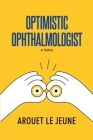 Optimistic Ophthalmologist: A Satire By Arouet Le Jeune Cover Image
