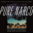 Pure Narco Lib/E: One Man's True Story of 25 Years Inside the Cartels By Luis Navia, Jesse Fink, Keith Scott (Read by) Cover Image