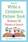 How to Write a Children's Picture Book Volume III: Figures of Speech By Eve Heidi Bine-Stock Cover Image