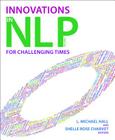 Innovations in Nlp: Innovations for Challenging Times By L. Michael Hall (Editor), Shelle Rose Charvet (Editor) Cover Image