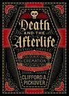 Death and the Afterlife: A Chronological Journey, from Cremation to Quantum Resurrection By Clifford A. Pickover Cover Image