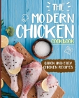 The Modern Chicken Cookbook: Quick and Easy Chicken Recipes (2nd Edition) Cover Image