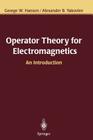 Operator Theory for Electromagnetics: An Introduction By George W. Hanson, Alexander B. Yakovlev Cover Image