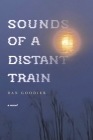 Sounds of a Distant Train By Dan Goodier Cover Image