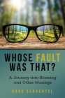 Whose Fault Was That?: A Journey into Blaming and Other Musings By Bard Schachtel Cover Image