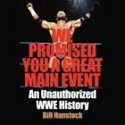 We Promised You a Great Main Event Lib/E: An Unauthorized Wwe History By Josh Bloomberg (Read by), Bill Hanstock Cover Image