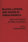 Blacks, Latinos, and Asians in Urban America: Status and Prospects for Politics and Activism (School Librarianship) Cover Image