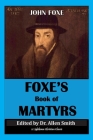 Foxe's Book Of Martyrs By Allen Smith (Editor), John Foxe Cover Image