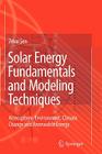 Solar Energy Fundamentals and Modeling Techniques: Atmosphere, Environment, Climate Change and Renewable Energy By Zekai Sen Cover Image