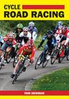 Cycle Road Racing By Tom Newman Cover Image