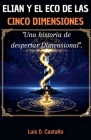 Elian Y El Eco de Las Cinco Dimensiones By Luis Daniel Castaño Botero Cover Image