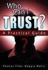 Who Can I Trust? a Practical Guide By Shaman Elder Maggie Wahls Cover Image