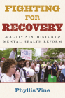Fighting for Recovery: An Activists' History of Mental Health Reform By Phyllis Vine Cover Image
