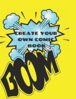 Create Your Own Comic Book: Comic Strip Practice Book for All You Artists Who Want to Develop Your Skills in Comic and Cartoon Art. 100 Pages for Cover Image