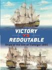 Victory vs Redoutable: Ships of the line at Trafalgar 1805 (Duel) By Gregory Fremont-Barnes, Ian Palmer (Illustrator), Giuseppe Rava (Illustrator), Tony Bryan (Illustrator) Cover Image