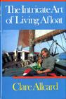 The Intricate Art of Living Afloat By Clare Allcard Cover Image