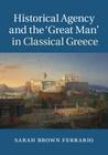 Historical Agency and the 'Great Man' in Classical Greece By Sarah Brown Ferrario Cover Image