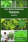 Year-Round Hydroponic Marijuana Gardening: A comprehensive step-by-step guide to urban homestead marijuana cultivation. A soilless guide to marijauna Cover Image
