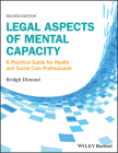 Legal Aspects of Mental Capacity: A Practical Guide for Health and Social Care Professionals (Advanced Healthcare Practice) By Bridgit C. Dimond Cover Image