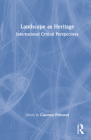 Landscape as Heritage: International Critical Perspectives By Giacomo Pettenati (Editor) Cover Image
