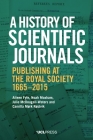 A History of Scientific Journals: Publishing at the Royal Society, 1665–2015 By Aileen Fyfe, Noah Moxham, Julie McDougall-Waters, Camilla Mørk Røstvik, Camilla Mørk Røstvik Cover Image