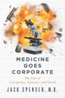 Medicine Goes Corporate: My Tale of Corruption, Injustice, and Greed By Jack Spenser Cover Image