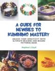 A Guide for Newbies to KUMIHIMO Mastery: Unlock Your Creativity with Ultimate Braided and Beaded Patterns Book Cover Image