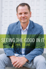 Seeing the Good in It Cover Image