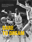 Dare to Dream: How James Madison University Became Coed and Shocked the Basketball World By Lou Campanelli, Dave Newhouse (With) Cover Image